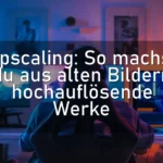 Upscaling: So machst du aus alten Bildern hochauflösende Werke