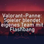 Valorant-Panne: Spieler blendet eigenes Team mit Flashbang