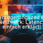 Verzögerungszeit im Netzwerk: Latency einfach erklärt!