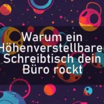 Warum ein Höhenverstellbarer Schreibtisch dein Büro rockt