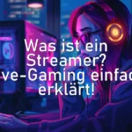 Was ist ein Streamer? Live-Gaming einfach erklärt!