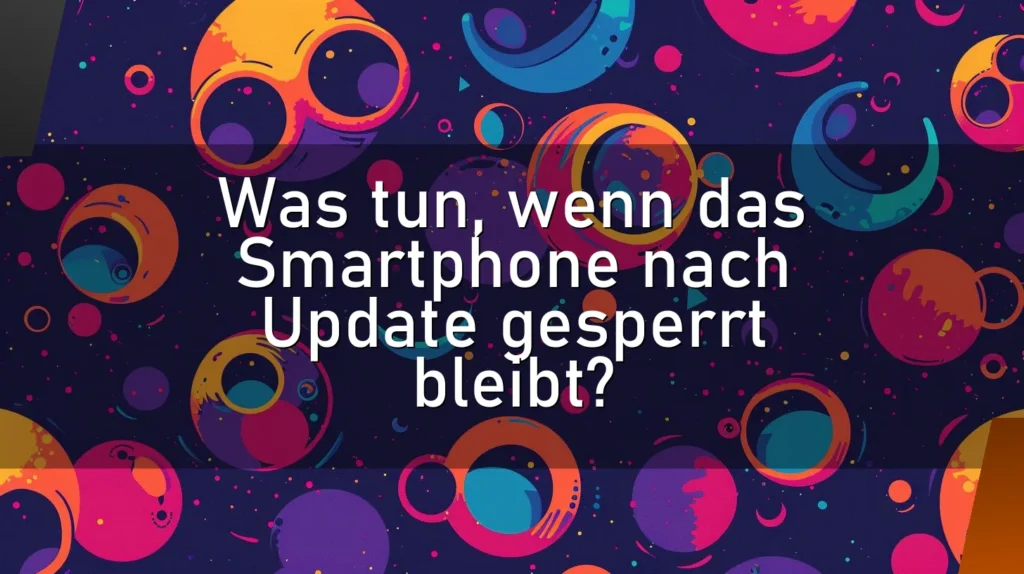 Was tun, wenn das Smartphone nach Update gesperrt bleibt?
