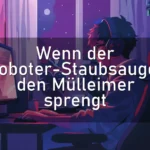 Wenn der Roboter-Staubsauger den Mülleimer sprengt