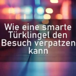 Wie eine smarte Türklingel den Besuch verpatzen kann