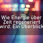 Wie Energie über Zeit regeneriert wird: Ein Überblick