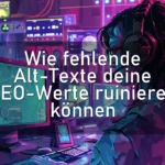 Wie fehlende Alt-Texte deine SEO-Werte ruinieren können