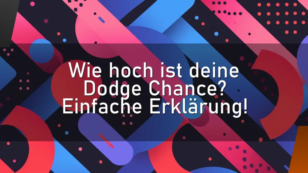 Wie hoch ist deine Dodge Chance? Einfache Erklärung!