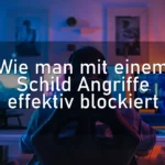 Wie man mit einem Schild Angriffe effektiv blockiert