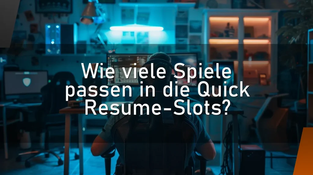Wie viele Spiele passen in die Quick Resume-Slots?