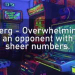 Zerg – Overwhelming an opponent with sheer numbers.
